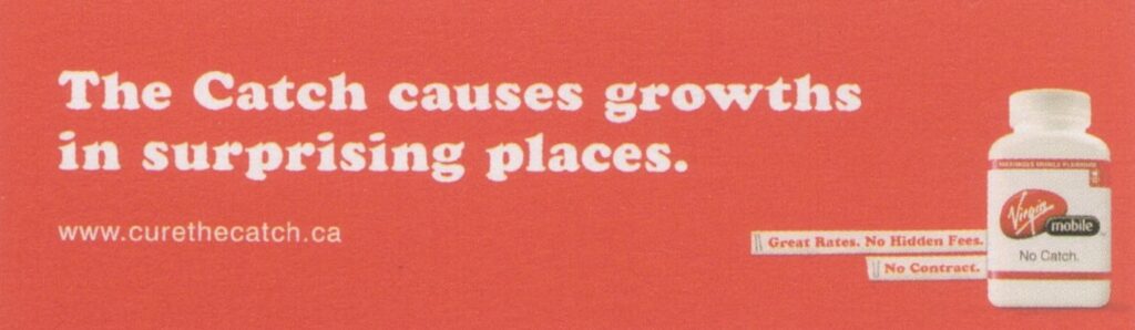 Transit- Isolation,Ointment,Suffer,Symptom,Burning Sensation,11.5 Million,Growths,1 in 2,High School,Subway Floor Contract, Print-Wild Postings,Urine Test,Bed,Wrestler,Red Head,Pamphlet,Sandwich, Interactive- curethecatch.ca, Live Event- Virgin Mobile Launch Stunt,Virgin Movile Launch Party, Direct Mail- Launch Party Prescription Invite, TV- The Catch,Clark, Radio- Phone,Rates